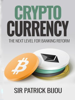 cover image of Cryptocurrency, THE NEXT LEVEL FOR BANKING REFORM